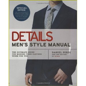 Details Men's Style Manual: The Ultimate Guide for Making Your Clothes Work for You